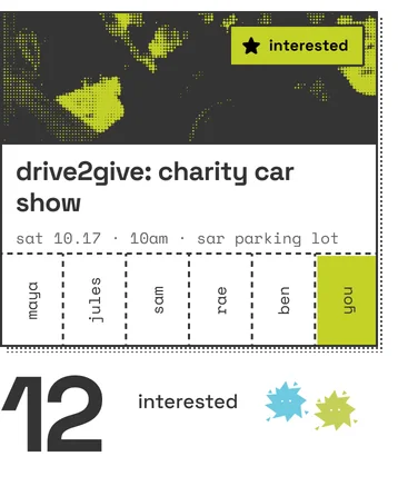 an event card for drive2give: charity car show, marked interested, with maya, jules, sam, rae, ben and you on its list. 12 interested.